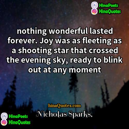 Nicholas Sparks Quotes | nothing wonderful lasted forever. Joy was as